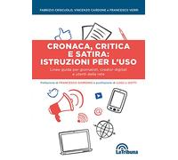 Cronaca, critica e satira: istruzioni per l'uso. Linee guida per giornalisti, creator digitali e utenti della rete