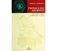 Cronaca dal Medioevo. Schiavi, pirati e Templari nel Mediterraneo e in Liguria