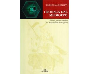 Cronaca dal Medioevo. Schiavi, pirati e Templari nel Mediterraneo e in Liguria