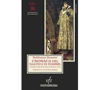 Cronaca del Baltico in fiamme. Chronica der Prouintz Lyfflandt (1584). Ediz. integrale