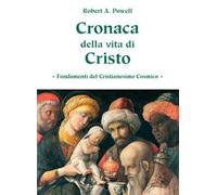 Cronaca della vita di Cristo. Fondamenti del cristianesimo cosmico