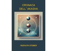 Cronaca dell'Akasha. Atlantide, Lemuria e l’evoluzione spirituale dell’uomo