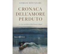 Cronaca dell'amore perduto. La vita invisibile di Ida Peruzzi Salgari