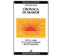 Cronaca di Akakor. Mito e saga di un antico popolo dell'Amazzonia