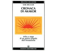 Cronaca di Akakor. Mito e saga di un antico popolo dell'Amazzonia