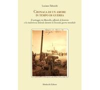 Cronaca di un amore in tempo di guerra. Il carteggio tra Marcello, ufficia...