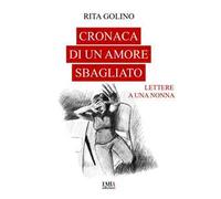 Cronaca di un amore sbagliato. Lettere a una nonna