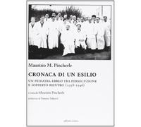 Cronaca di un esilio. Un pediatra ebreo tra persecuzione e sofferto rientro (1938-1946)