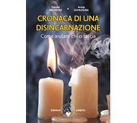 Cronaca di una disincarnazione. Come aiutare chi ci lascia