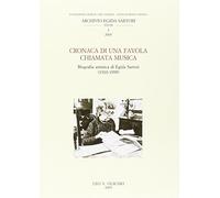 Cronaca di una favola chiamata musica. Biografia artistica di Egida Sartori (1910-1999)