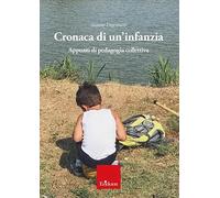 Cronaca di un'infanzia. Appunti di pedagogia collettiva