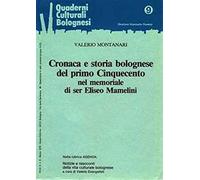 Cronaca e storia bolognese del primo Cinquecento nel memoriale di ser Eliseo Mamelini
