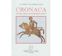 Cronaca. Storia dei Longobardi 744-877 - Andrea da Bergamo - fonte medievale