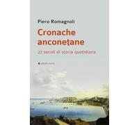 Cronache anconetane. 23 secoli di storia quotidiana