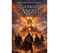 Cronache bardiche antidiluviane. La saga dell'Angelus. Vol. 1 - 2