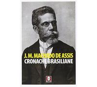 Cronache brasiliane - Machado de Assis Joaquim