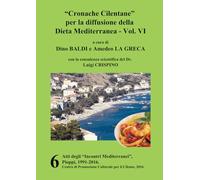 “Cronache Cilentane” per la diffusione della Dieta Mediterranea - VI: Atti degli "Incontri Mediterranei", Pioppi, 1991-2016, vol. 6