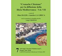"Cronache Cilentane" per la diffusione della Dieta Mediterranea - VII: Atti degli "Incontri Mediterranei", Pioppi, 1991-2018, vol. 7