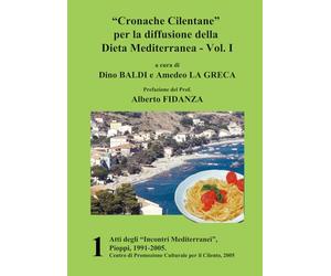 “Cronache Cilentane” per la diffusione della Dieta Mediterranea - Vol. I: Atti degli “Incontri Mediterranei”, Pioppi, 1991-2005, Vol. 1, 2005