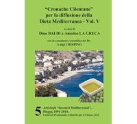 “Cronache Cilentane” per la diffusione della Dieta Mediterranea - Vol. V: Atti degli "Incontri Mediterranei", Pioppi, 1991-2014, vol. 5