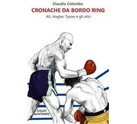 Cronache da bordo ring. Ali, Hagler, Tyson e gli altri
