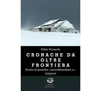 Libri Pozzerle Fabio - Cronache Da Oltre Frontiera. Storie Di Guardie, Contrabba