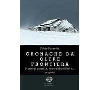Cronache da oltre frontiera. Storie di guardie, contrabbandieri e... briganti