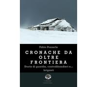 Libri Pozzerle Fabio - Cronache Da Oltre Frontiera. Storie Di Guardie, Contrabba