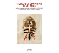 Cronache da uno scorcio di millennio. Cultura, scienza, arte e filosofia per leggere il nostro tempo
