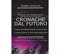 Cronache dal futuro. Messaggi sul destino della terra e dell'Umanità [Paperback]
