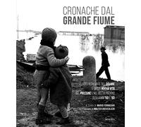 Cronache Dal Grande Fiume. Le Foto Ritrovate Del Dolore E Della Nuova Vita Nel P