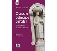 Cronache dal mondo dell'arte. Storie curiose di artisti e dintorni (Vol. 1)