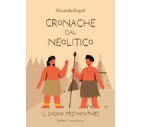 Cronache dal Neolitico. Il sogno premonitore. Ediz. illustrata