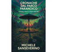 Cronache dal Parco Paranoico: Canzoni, visioni e futuri mai nati