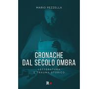 Cronache dal secolo ombra. Letteratura e trauma storico - 2026 -