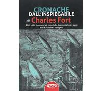 Cronache dall'inspiegabile. Altri 1001 fenomeni ed eventi che la scienza fino a oggi non è riuscita a spiegare