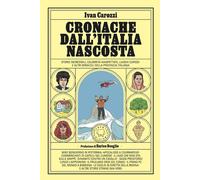 CRONACHE DALL'ITALIA NASCOSTA. STORIE INCREDIBILI, CELEBRITA' INASPETTATE, LUOGH