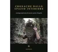 Cronache dallo spazio interiore. Antologia (spirituale) di racconti, poesie, fotografie