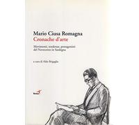 Cronache d'arte. Movimenti, tendenze, protagonisti del Novecento in Sardegna