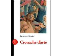 Cronache d'arte. Recensioni per il «Il Giornale» e «La Voce» di Montanelli 1984-1994. Ediz. illustrata