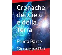 Cronache del Cielo e della Terra: Prima Parte