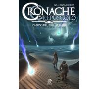 Cronache del Crepuscolo. L'abisso del dimenticato - Ivan Sgandurra - Eterea E...