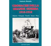 Cronache della grande guerra 1915-1918. Altipiani, Valsugana, Pasubio, Isonzo, Piave