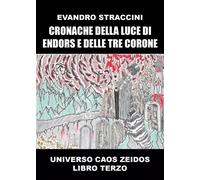 Cronache della Luce di Endors e delle Tre Corone - Evandro Straccini