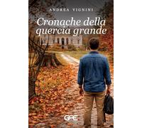 Cronache della quercia grande - Vignini Andrea