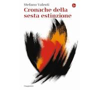 Libri Stefano Valenti - Cronache Della Sesta Estinzione