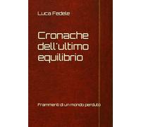 Cronache dell'ultimo equilibrio: Frammenti di un mondo perduto