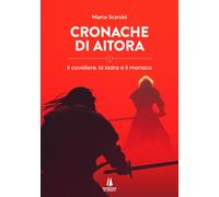 Cronache di Aitora. Il cavaliere, la ladra e il monaco. Vol. 1