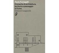 Cronache di architettura, territorio e paesaggio in Ticino