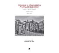 Cronache di Domodossola a cavallo di due secoli. Articoli di giornali ossolani. Vol. 1: 1895-1904